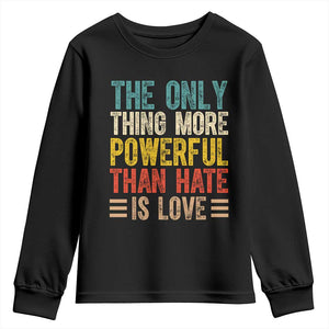 The Only Thing More Powerful Than Hate Is Love Youth Sweatshirt Bold Retro Typography Bunny Inspirational Quote TS02 Black Print Your Wear