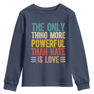The Only Thing More Powerful Than Hate Is Love Youth Sweatshirt Bold Retro Typography Bunny Inspirational Quote TS02 Navy Print Your Wear
