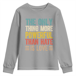 The Only Thing More Powerful Than Hate Is Love Youth Sweatshirt Bold Retro Typography Bunny Inspirational Quote TS02 Sport Gray Print Your Wear