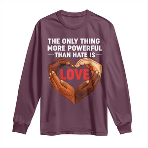 The Only Thing More Powerful Than Hate Is Love Long Sleeve Shirt Heart in Hands Unity Bunny Inspirational Quote TS02 Maroon Print Your Wear