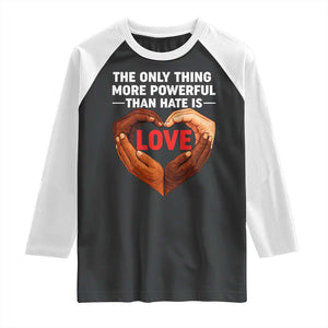 The Only Thing More Powerful Than Hate Is Love Raglan Shirt Heart in Hands Unity Bunny Inspirational Quote TS02 Black White Print Your Wear