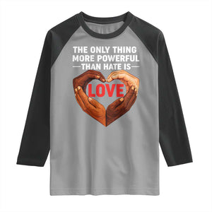 The Only Thing More Powerful Than Hate Is Love Raglan Shirt Heart in Hands Unity Bunny Inspirational Quote TS02 Sport Gray Black Print Your Wear