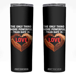 The Only Thing More Powerful Than Hate Is Love Skinny Tumbler Heart in Hands Unity Bunny Inspirational Quote TS02 Black Print Your Wear