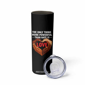 The Only Thing More Powerful Than Hate Is Love Skinny Tumbler Heart in Hands Unity Bunny Inspirational Quote TS02 Print Your Wear