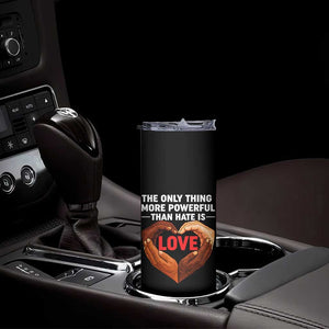 The Only Thing More Powerful Than Hate Is Love Skinny Tumbler Heart in Hands Unity Bunny Inspirational Quote TS02 Print Your Wear