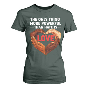 The Only Thing More Powerful Than Hate Is Love T Shirt For Women Heart in Hands Unity Bunny Inspirational Quote TS02 Dark Forest Green Print Your Wear