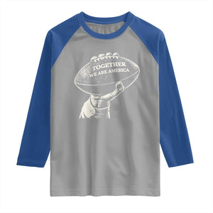 Together We Are America Vintage Football Raglan Shirt Patriotic Sports Pride Bunny Inspirational Quote TS02 Sport Gray Royal Print Your Wear