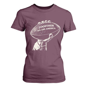 Together We Are America Vintage Football T Shirt For Women Patriotic Sports Pride Bunny Inspirational Quote TS02 Maroon Print Your Wear