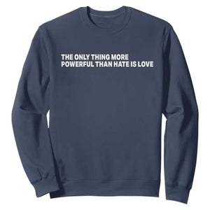The Only Thing More Powerful Than Hate Is Love Cute Bunny Sweatshirt Retro Rabbit Kindness Inspirational Quote TS02 Navy Print Your Wear