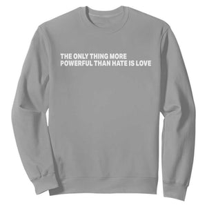 The Only Thing More Powerful Than Hate Is Love Cute Bunny Sweatshirt Retro Rabbit Kindness Inspirational Quote TS02 Sport Gray Print Your Wear