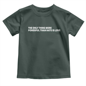 The Only Thing More Powerful Than Hate Is Love Cute Bunny Toddler T Shirt Retro Rabbit Kindness Inspirational Quote TS02 Dark Forest Green Print Your Wear