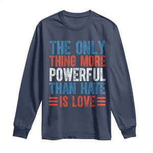 The Only Thing More Powerful Than Hate Is Love Long Sleeve Shirt Bold Red White and Blue Bunny Inspirational Quote TS02 Navy Print Your Wear