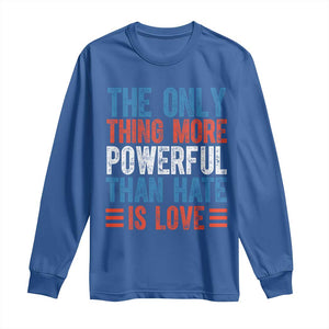 The Only Thing More Powerful Than Hate Is Love Long Sleeve Shirt Bold Red White and Blue Bunny Inspirational Quote TS02 Royal Blue Print Your Wear