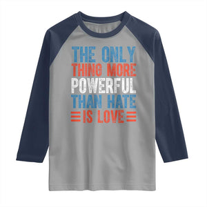 The Only Thing More Powerful Than Hate Is Love Raglan Shirt Bold Red White and Blue Bunny Inspirational Quote TS02 Sport Gray Navy Print Your Wear