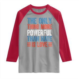 The Only Thing More Powerful Than Hate Is Love Raglan Shirt Bold Red White and Blue Bunny Inspirational Quote TS02 Sport Gray Red Print Your Wear
