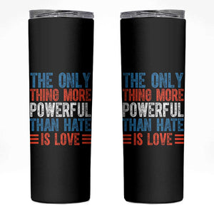 The Only Thing More Powerful Than Hate Is Love Skinny Tumbler Bold Red White and Blue Bunny Inspirational Quote TS02 Black Print Your Wear