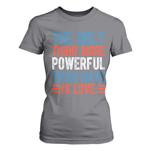 The Only Thing More Powerful Than Hate Is Love T Shirt For Women Bold Red White and Blue Bunny Inspirational Quote TS02 Charcoal Print Your Wear