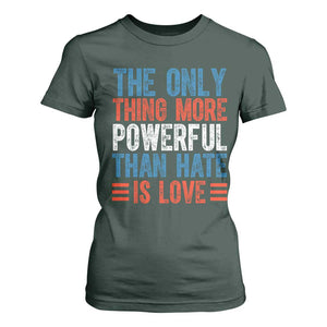 The Only Thing More Powerful Than Hate Is Love T Shirt For Women Bold Red White and Blue Bunny Inspirational Quote TS02 Dark Forest Green Print Your Wear
