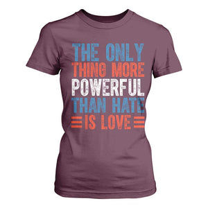 The Only Thing More Powerful Than Hate Is Love T Shirt For Women Bold Red White and Blue Bunny Inspirational Quote TS02 Maroon Print Your Wear