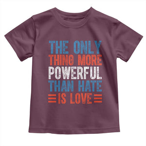 The Only Thing More Powerful Than Hate Is Love Toddler T Shirt Bold Red White and Blue Bunny Inspirational Quote TS02 Maroon Print Your Wear
