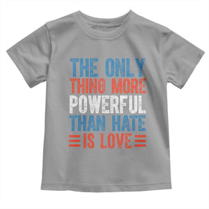 The Only Thing More Powerful Than Hate Is Love Toddler T Shirt Bold Red White and Blue Bunny Inspirational Quote TS02 Sport Gray Print Your Wear