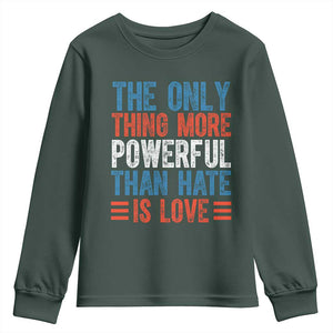The Only Thing More Powerful Than Hate Is Love Youth Sweatshirt Bold Red White and Blue Bunny Inspirational Quote TS02 Dark Forest Green Print Your Wear