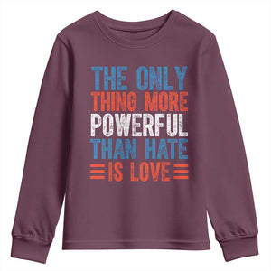 The Only Thing More Powerful Than Hate Is Love Youth Sweatshirt Bold Red White and Blue Bunny Inspirational Quote TS02 Maroon Print Your Wear