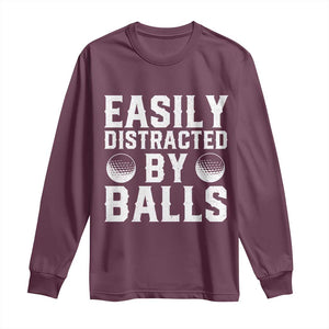 Easily Distracted By Balls Funny Golfer Long Sleeve Shirt Sarcastic Golfing Humor for Golf Dads n Men TS02 Maroon Print Your Wear