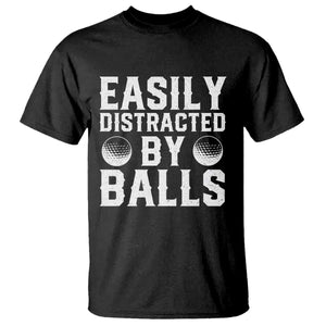 Easily Distracted By Balls Funny Golfer T Shirt Sarcastic Golfing Humor for Golf Dads n Men TS02 Black Print Your Wear