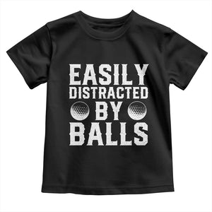 Easily Distracted By Balls Funny Golfer Toddler T Shirt Sarcastic Golfing Humor for Golf Dads n Men TS02 Black Print Your Wear