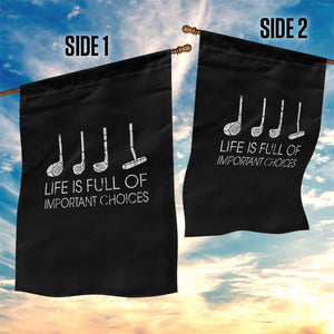 Life Is Full Of Important Choices Golf Club Garden Flag Driver Iron Wedge Putter Selection Funny Avid Golfers TS02 Print Your Wear