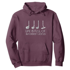 Life Is Full Of Important Choices Golf Club Hoodie Driver Iron Wedge Putter Selection Funny Avid Golfers TS02 Maroon Print Your Wear