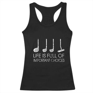 Life Is Full Of Important Choices Golf Club Racerback Tank Top Driver Iron Wedge Putter Selection Funny Avid Golfers TS02 Black Print Your Wear