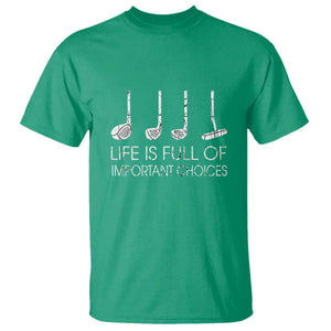 Life Is Full Of Important Choices Golf Club T Shirt Driver Iron Wedge Putter Selection Funny Avid Golfers TS02 Irish Green Print Your Wear
