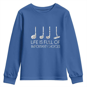 Life Is Full Of Important Choices Golf Club Youth Sweatshirt Driver Iron Wedge Putter Selection Funny Avid Golfers TS02 Royal Blue Print Your Wear