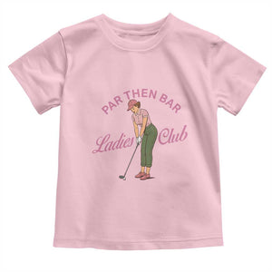 Par Then Bar Ladies Club Vintage Toddler T Shirt Retro Womens Golfing 19th Hole Humor Preppy Country TS02 Light Pink Print Your Wear