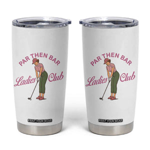 Par Then Bar Ladies Club Vintage Tumbler Cup Retro Womens Golfing 19th Hole Humor Preppy Country TS02 White Print Your Wear