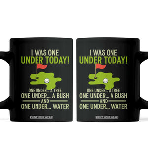 I Was One Under Today Funny Golf Humor Coffee Mug Sarcastic Golfer Joke Gift for Amateur Golfing Enthusiasts n Dads TS02 Black Print Your Wear