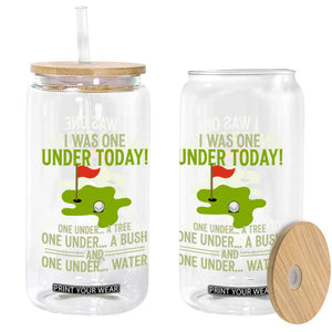 I Was One Under Today Funny Golf Humor Glass Can Sarcastic Golfer Joke Gift for Amateur Golfing Enthusiasts n Dads TS02 Print Your Wear