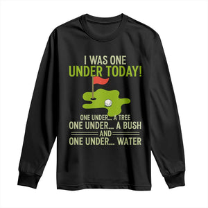 I Was One Under Today Funny Golf Humor Long Sleeve Shirt Sarcastic Golfer Joke Gift for Amateur Golfing Enthusiasts n Dads TS02 Black Print Your Wear