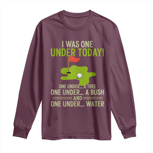 I Was One Under Today Funny Golf Humor Long Sleeve Shirt Sarcastic Golfer Joke Gift for Amateur Golfing Enthusiasts n Dads TS02 Maroon Print Your Wear
