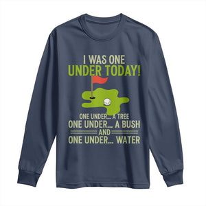 I Was One Under Today Funny Golf Humor Long Sleeve Shirt Sarcastic Golfer Joke Gift for Amateur Golfing Enthusiasts n Dads TS02 Navy Print Your Wear