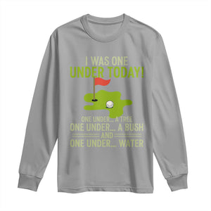 I Was One Under Today Funny Golf Humor Long Sleeve Shirt Sarcastic Golfer Joke Gift for Amateur Golfing Enthusiasts n Dads TS02 Sport Gray Print Your Wear