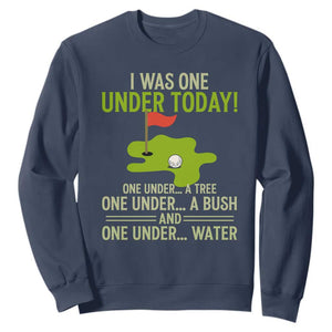 I Was One Under Today Funny Golf Humor Sweatshirt Sarcastic Golfer Joke Gift for Amateur Golfing Enthusiasts n Dads TS02 Navy Print Your Wear