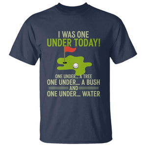 I Was One Under Today Funny Golf Humor T Shirt Sarcastic Golfer Joke Gift for Amateur Golfing Enthusiasts n Dads TS02 Navy Print Your Wear