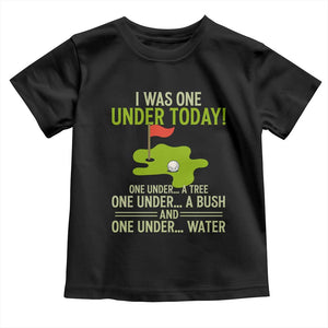 I Was One Under Today Funny Golf Humor Toddler T Shirt Sarcastic Golfer Joke Gift for Amateur Golfing Enthusiasts n Dads TS02 Black Print Your Wear