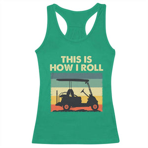 This Is How I Roll Golf Cart Retro 70s 80s Racerback Tank Top Vintage Golfing Lover Golfer Country Club Lifestyle TS02 Irish Green Print Your Wear