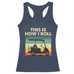 This Is How I Roll Golf Cart Retro 70s 80s Racerback Tank Top Vintage Golfing Lover Golfer Country Club Lifestyle TS02 Navy Print Your Wear