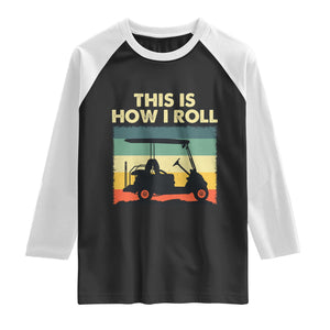 This Is How I Roll Golf Cart Retro 70s 80s Raglan Shirt Vintage Golfing Lover Golfer Country Club Lifestyle TS02 Black White Print Your Wear
