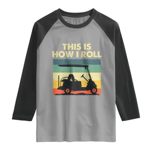 This Is How I Roll Golf Cart Retro 70s 80s Raglan Shirt Vintage Golfing Lover Golfer Country Club Lifestyle TS02 Sport Gray Black Print Your Wear
